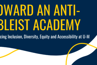 Banner promoting the University of Michigan's efforts toward creating an anti-ableist academic environment. The graphic features the University of Michigan's Diversity, Equity & Inclusion logo on the left side, with bold text reading "Toward an Anti-Ableist Academy" in yellow against a dark blue background. Below, in smaller white text, it says "Advancing Inclusion, Diversity, Equity and Accessibility at U-M." The design is accented by flowing yellow lines on the top right and bottom left, adding visual movement to the image.